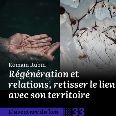 episode 33. Régénération et relations, retisser le lien avec son territoire - Romain Rubin artwork