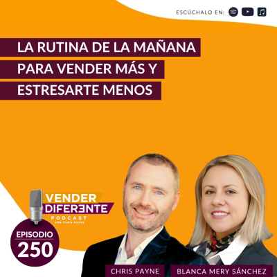 episode La rutina de la mañana para vender más y estresarte menos con Chris Payne y Blanca Mery Sanchez (Episodio 250) artwork