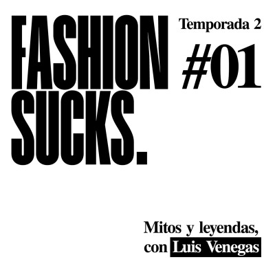 episode Mitos y leyendas, con Luis Venegas | Fashion Sucks 2x01 artwork
