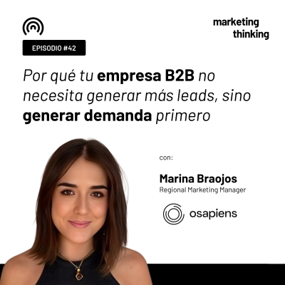 episode 42. Por qué tu empresa B2B no necesita generar más leads, sino generar demanda primero - Marina Braojos, Regional Marketing Manager de osapiens artwork