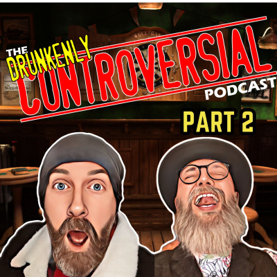 episode Ep 87 - Drunkenly Controversial Part 2 artwork