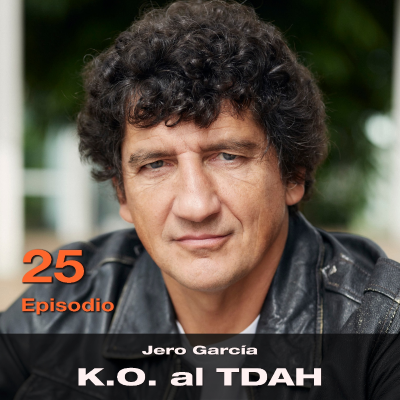episode Episodio 25 - K.O. al TDAH, con Jero García artwork