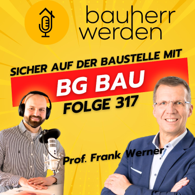 episode 317 BG Bau im Fokus: Was Bauherren zur gesetzlichen Unfallversicherung wissen müssen mit Frank Werner artwork