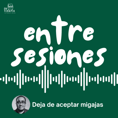 episode Entre Sesiones: Deja de aceptar migajas artwork
