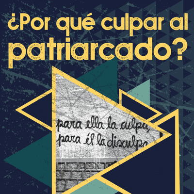 episode ¿Por qué culpar al patriarcado? artwork