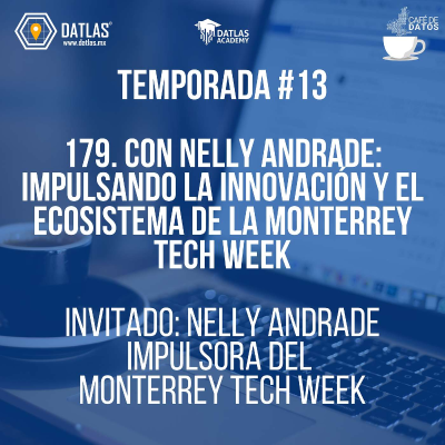 episode 179. Con Nelly Andrade: Impulsando la Innovación y el Ecosistema de la Monterrey Tech Week artwork