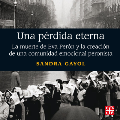 Cover image Una pérdida eterna - La muerte de Eva Perón y la creación de una comunidad emocional peronista