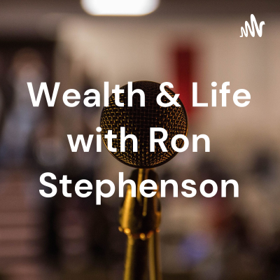 Wealth & Life with Ron Stephenson