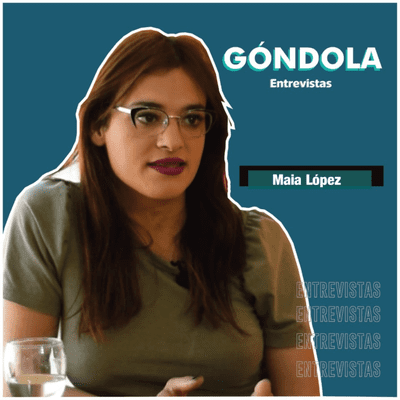 episode GÓNDOLA ENTREVISTAS: MAIA LÓPEZ artwork