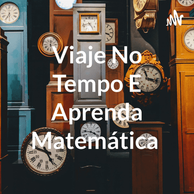 Viaje No Tempo E Aprenda Matemática