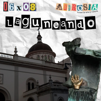 episode Laguneando | Ambrosía 06x08 | Podcast de Arte y Cultura artwork