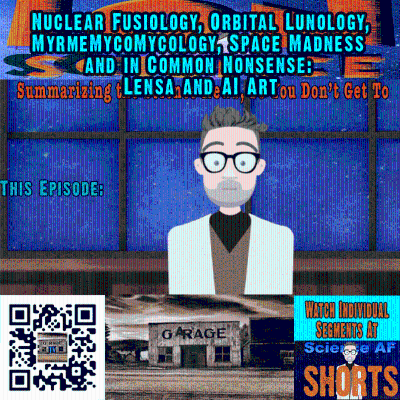 episode Nuclear Fusiology, Orbital Lunology, MyrmeMycoMycology, Space Madness and in Common Nonsense: Lensa and AI Art artwork