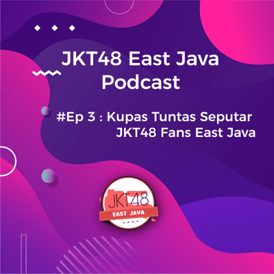 episode Podcast JKT48 East Java #Ep 3 : Kupas Tuntas Seputar JKT48 Fans East Java artwork
