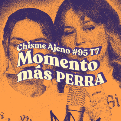episode Chisme ajeno #95: Tu momento más perra artwork