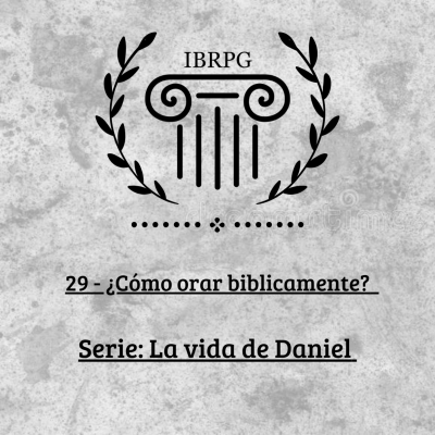 episode La vida de Daniel - 29 ¿Cómo orar bíblicamente? artwork