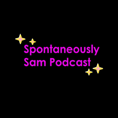 Spontaneously Sam Podcast