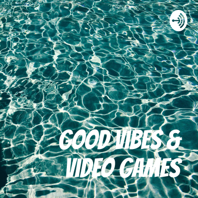 Good Vibes & Video Games