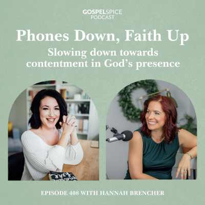 episode Phones down, faith up | Slowing down towards contentment in God’s presence | with Hannah Brencher artwork