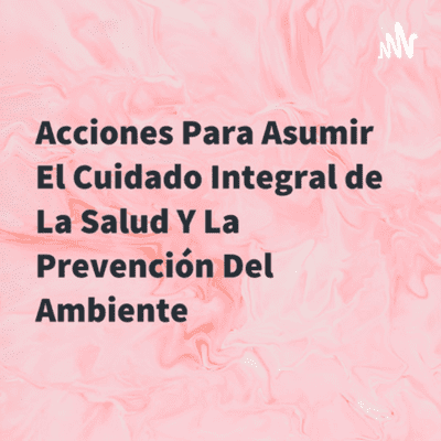 episode Asumimos acciones para preservar la salud y el cuidado del medio ambiente artwork