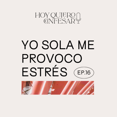 episode Ep16 🎙 Yo sola me provoco estrés. artwork