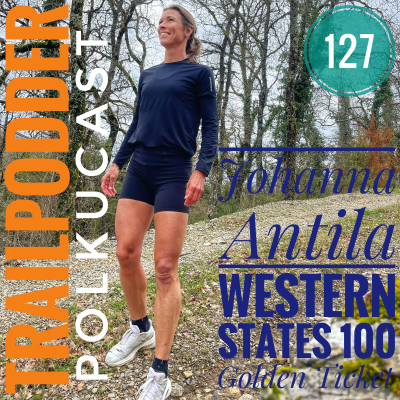 episode TrailPodder polkucast 127 - Johanna Antila: Western States 100 Golden Ticket artwork