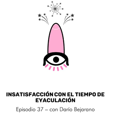 episode Eyaculación Precoz con Darío Bejarano – Episodio 37 artwork