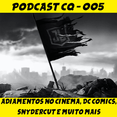 episode SNYDERCUT SERÁ INFINITAMENTE MELHOR | PODCAST CQ #005 artwork