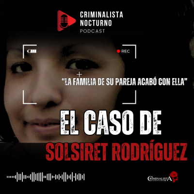 episode El caso de Solsiret Rodriguez | Criminalista Nocturno artwork