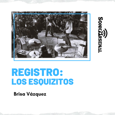 episode Sonic Arsenal - Registro Los Esquizitos / Brisa Vázquez artwork