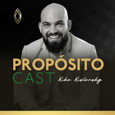 PROPÓSITO Cast com Kiko Kislansky
