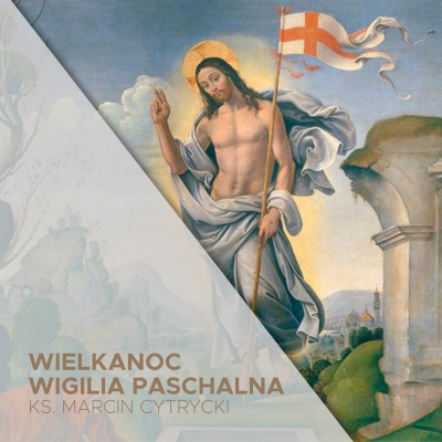 episode Wigilia Paschalna (19.04.2025) - Wszystko ze względu na Zmartwychwstałego! - ks. Marcin Cytrycki artwork