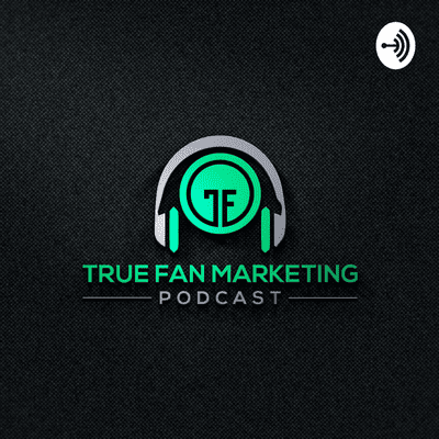 True Fan Marketing Podcast