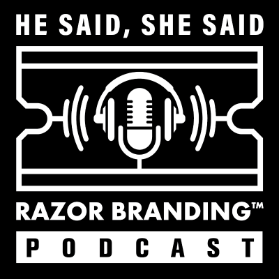 He Said, She Said: Razor Branding™ Podcast