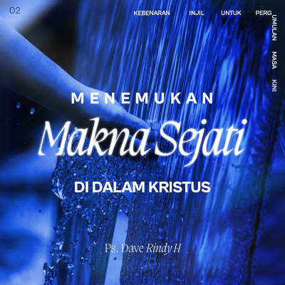 episode Kebenaran Injil Untuk pergumulan Masa Kini - Week 2 - Menemukan Makna Sejati di Dalam Kristus - Ps Dave Rindy Hatoguan artwork