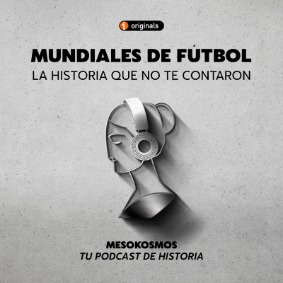 episode Mundiales de fútbol. La Historia que no te contaron artwork