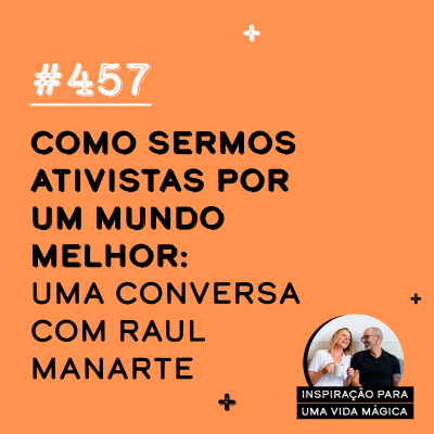 episode #457 - Como sermos ativistas por um mundo melhor - uma conversa com Raul Manarte artwork