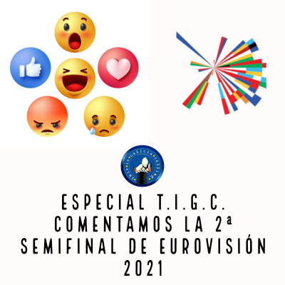 episode Especial T.I.G.C. Comentamos la 2ª semifinal de Eurovisión 2021 artwork