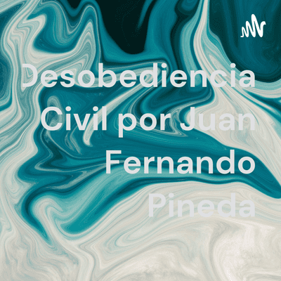 Desobediencia Civil por Juan Fernando Pineda