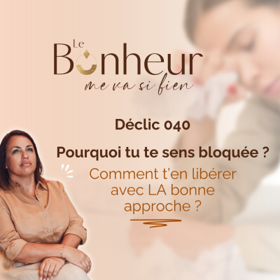 episode Pourquoi tu te sens bloquée ? Et comment t’en libérer avec la bonne approche - Déclic (040) artwork