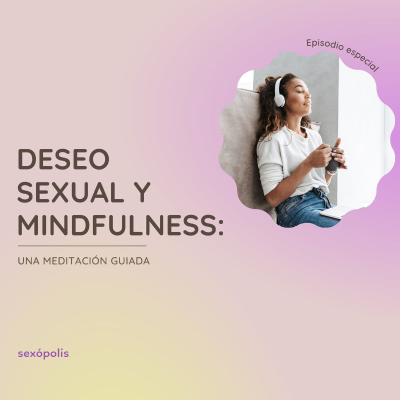 Mindfulness y deseo sexual: una meditación guiada