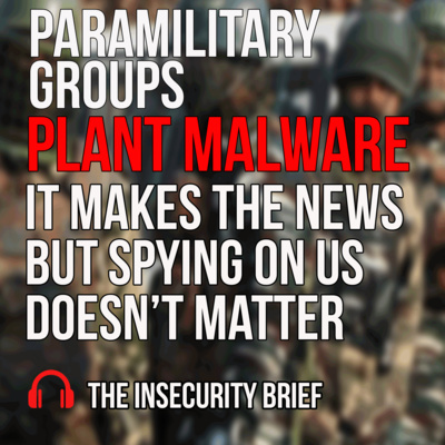 episode Paramilitary Groups Plant Malware It Makes The News But Spying On Us Doesn’t Matter artwork