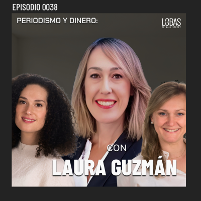 episode 38. ENTRE LOBAS: Periodismo y Dinero: Rompiendo el mercado con Laura Guzmán artwork