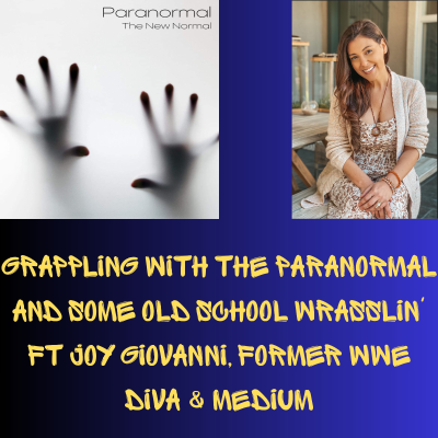 episode Grappling with the Paranormal and Some Old School Wrasslin' Ft Joy Giovanni, Former WWE Diva & Medium artwork