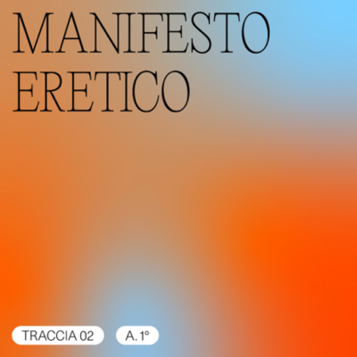 episode TRACCIA 02/05 - A. 1° / MANIFESTO ERETICO artwork
