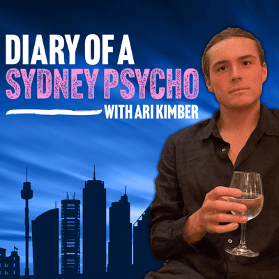 Diary of a Sydney Psycho with Ari Kimber