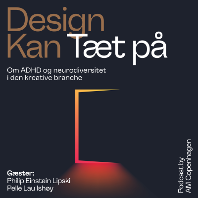 episode Design Kan - Tæt På ADHD og neurodiversitet i den kreative branche med Tobias Røder. Gæster: Philip Einstein Lipski og Pelle Lau Ishøy artwork