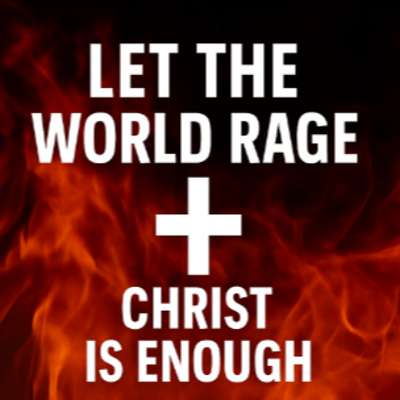 episode Let The World Rage - Christ Is Enough artwork