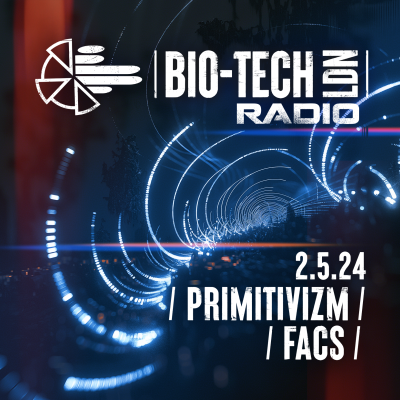episode The BIO-TECH Radio Show - 02.05.24 - Primitivizm / Facs artwork
