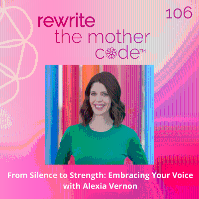 episode 106: From Silence to Strength: Embracing Your Voice with Alexia Vernon artwork