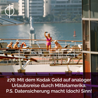 episode 278: Mit dem Kodak Gold auf analoger Urlaubsreise durch Mittelamerika. P.S. Datensicherung macht (doch) Sinn! artwork
